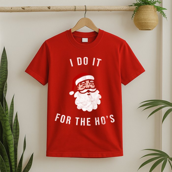 I Do It For The Ho's T-Shirt