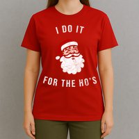 I Do It For The Ho's T-Shirt