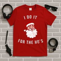 I Do It For The Ho's T-Shirt
