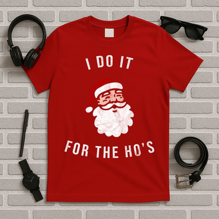 I Do It For The Ho's T-Shirt