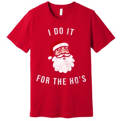 I Do It For The Ho's Premium T-Shirt