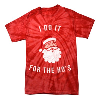 I Do It For The Ho's Tie-Dye T-Shirt