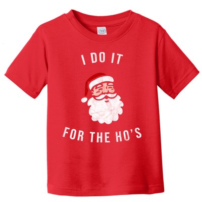 I Do It For The Ho's Toddler T-Shirt