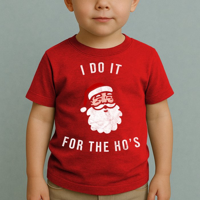 I Do It For The Ho's Toddler T-Shirt