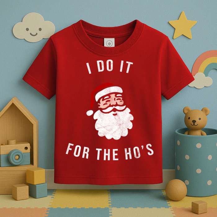 I Do It For The Ho's Toddler T-Shirt
