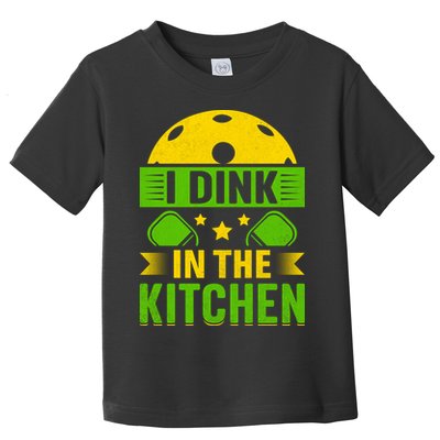 I Dink In The Kitchen Funny Pickleball Toddler T-Shirt