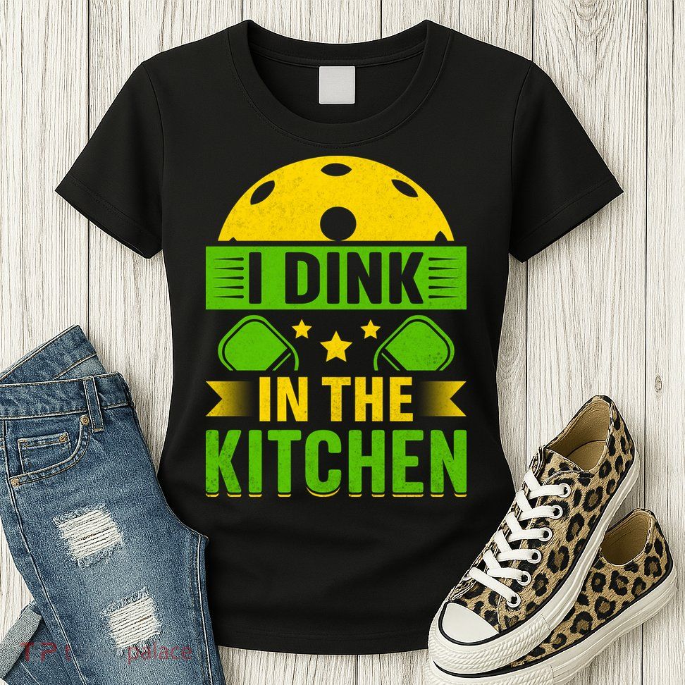 I Dink In The Kitchen Funny Pickleball Womens T-Shirt