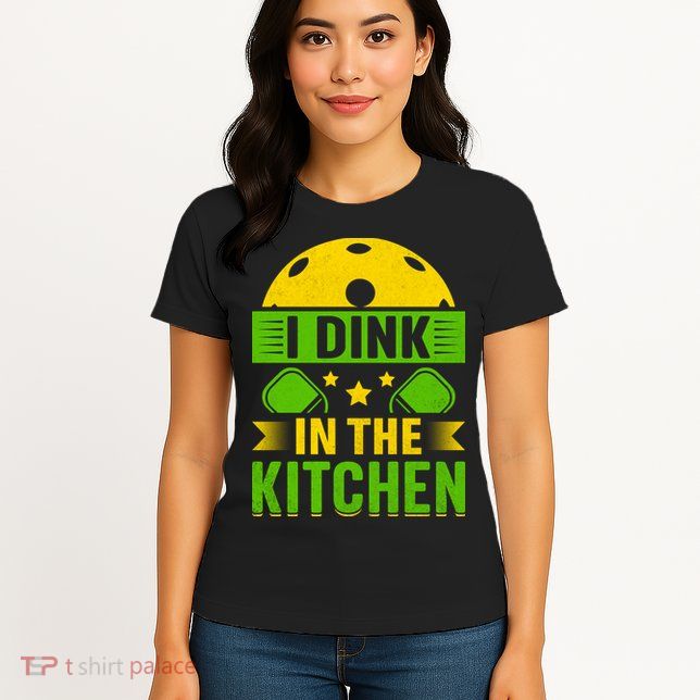 I Dink In The Kitchen Funny Pickleball Womens T-Shirt