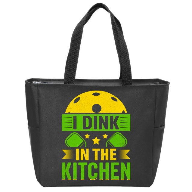 I Dink In The Kitchen Funny Pickleball Zip Tote Bag