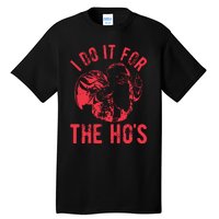 I Do It For The HoS Rude Christmas Tall T-Shirt