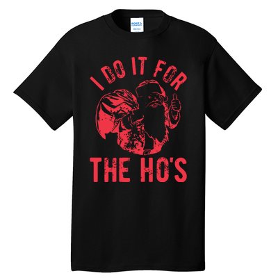 I Do It For The HoS Rude Christmas Tall T-Shirt