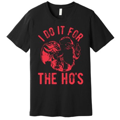 I Do It For The HoS Rude Christmas Premium T-Shirt