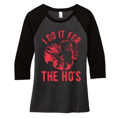 I Do It For The HoS Rude Christmas Women's Tri-Blend 3/4-Sleeve Raglan Shirt