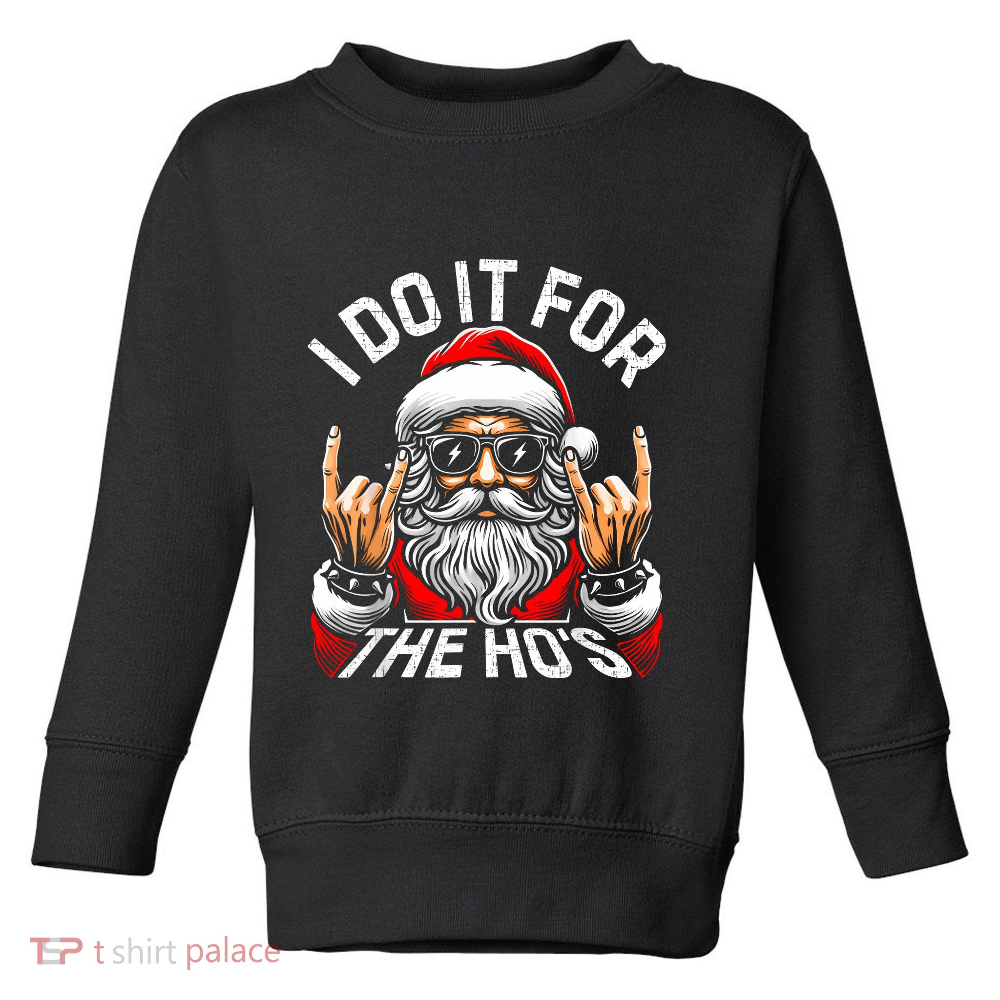 I Do It For The Hos Funny Inappropriate Christmas Santa Toddler Sweatshirt