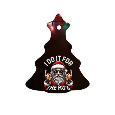 I Do It For The Hos Funny Inappropriate Christmas Santa Ceramic Tree Ornament