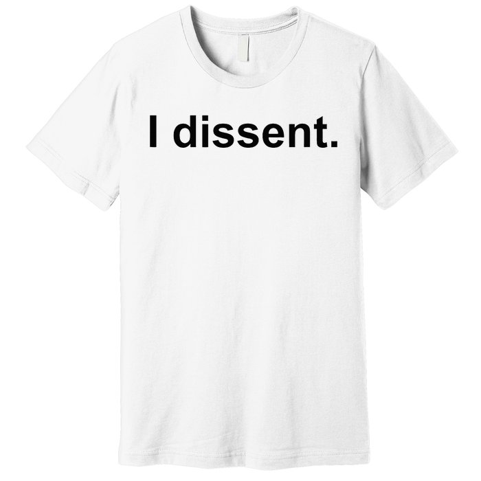 I Dissent Premium T-Shirt