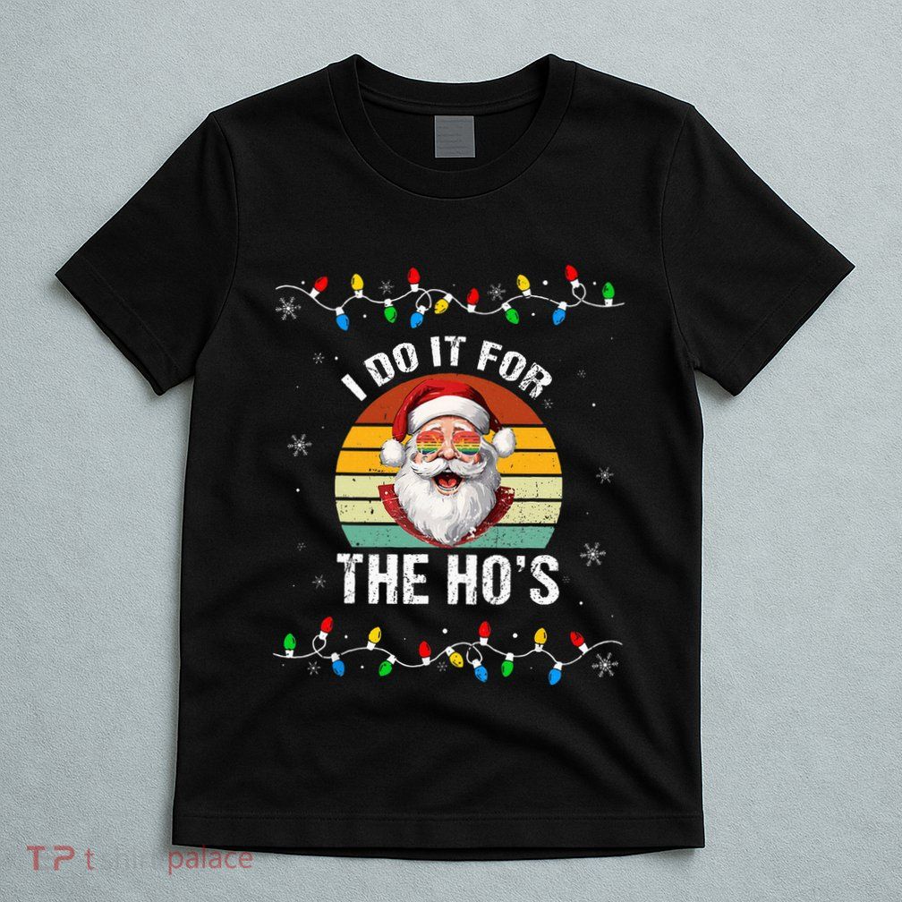 I Do It For The Hos Funny Inappropriate Christmas Santa Face T-Shirt