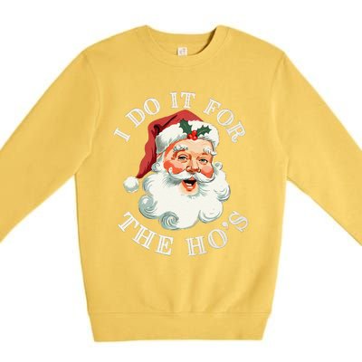 I Do It For The Hos Funny Inappropriate Christmas Santa Face Gift Premium Crewneck Sweatshirt