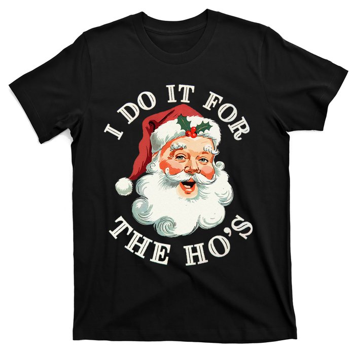 I Do It For The Hos Funny Inappropriate Christmas Santa Face Gift T-Shirt