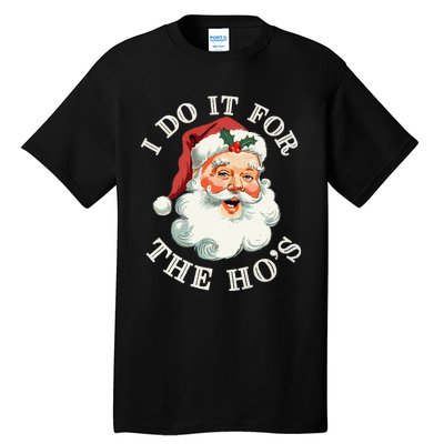 I Do It For The Hos Funny Inappropriate Christmas Santa Face Gift Tall T-Shirt