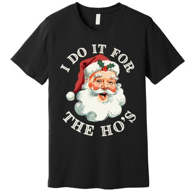 I Do It For The Hos Funny Inappropriate Christmas Santa Face Gift Premium T-Shirt