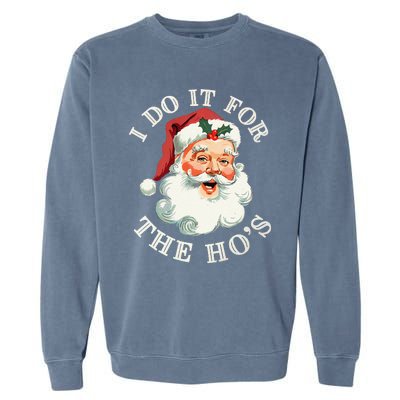 I Do It For The Hos Funny Inappropriate Christmas Santa Face Gift Garment-Dyed Sweatshirt