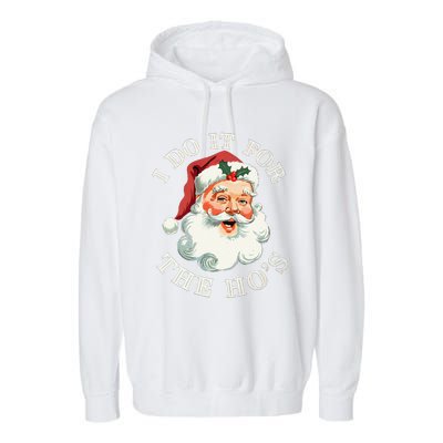 I Do It For The Hos Funny Inappropriate Christmas Santa Face Gift Garment-Dyed Fleece Hoodie