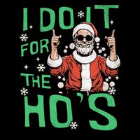 I Do It For The HoS Funny Christmas Santa Claus Performance Shirt