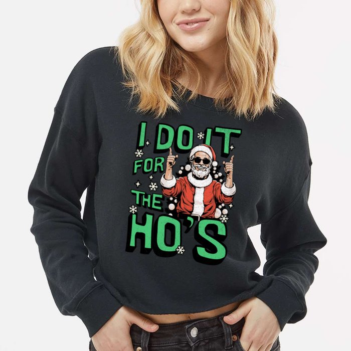 I Do It For The HoS Funny Christmas Santa Claus Cropped Pullover Crew