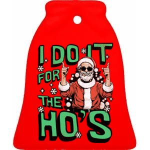 I Do It For The HoS Funny Christmas Santa Claus Ceramic Bell Ornament