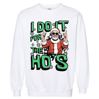 I Do It For The HoS Funny Christmas Santa Claus Garment-Dyed Sweatshirt