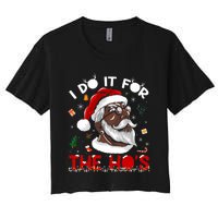 I Do It For The HoS African American Santa Black Xmas Pjs Women's Crop Top Tee