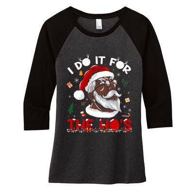 I Do It For The HoS African American Santa Black Xmas Pjs Women's Tri-Blend 3/4-Sleeve Raglan Shirt