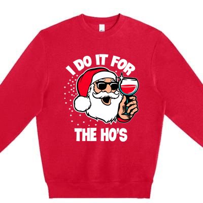 I Do It For The Hos Adult Funny Inappropriate Christmas Gift Premium Crewneck Sweatshirt