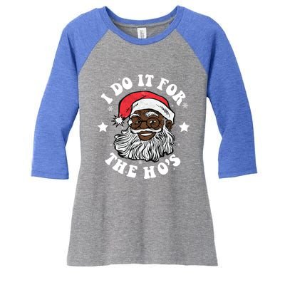 I Do It For The Hos Christmas African American Santa Black Gift Women's Tri-Blend 3/4-Sleeve Raglan Shirt