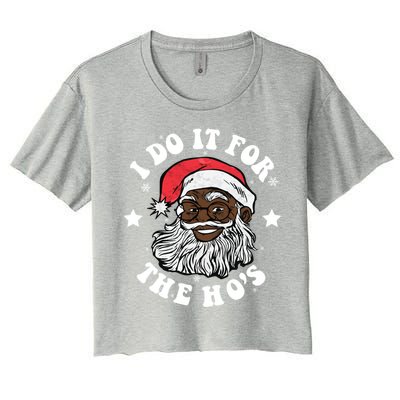 I Do It For The Hos Christmas African American Santa Black Gift Women's Crop Top Tee