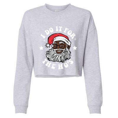 I Do It For The Hos Christmas African American Santa Black Gift Cropped Pullover Crew