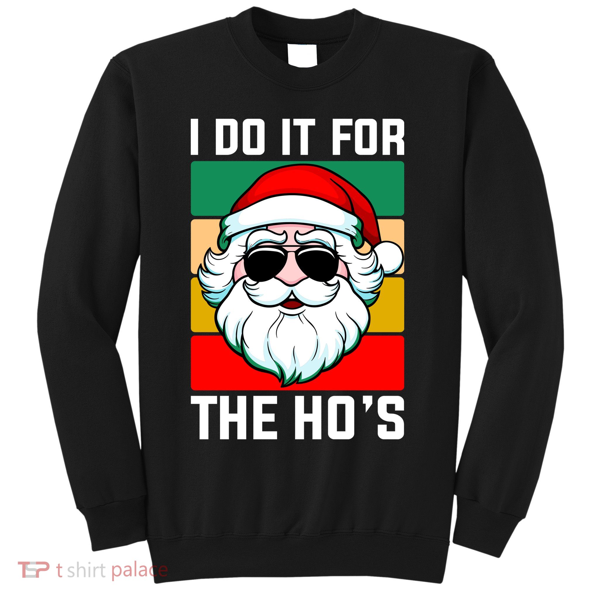 I Do It For The Hos Santa Claus Shades Funny Christmas Sweatshirt