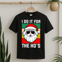 I Do It For The Hos Santa Claus Shades Funny Christmas T-Shirt
