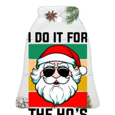 I Do It For The Hos Santa Claus Shades Funny Christmas Ceramic Bell Ornament