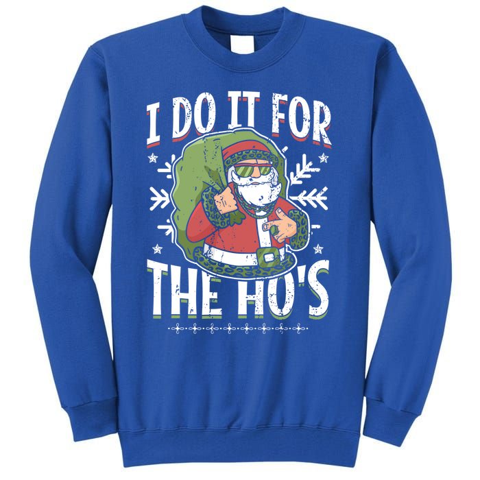 I Do It For The Hos Christmas Gift Tall Sweatshirt