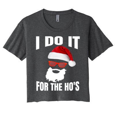 I Do It For The Ho's Gift Funny Santa Ho's Gift Women's Crop Top Tee