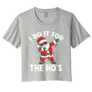 I Do It For The Hos Dabbing Santa Claus Christmas Gift Women's Crop Top Tee