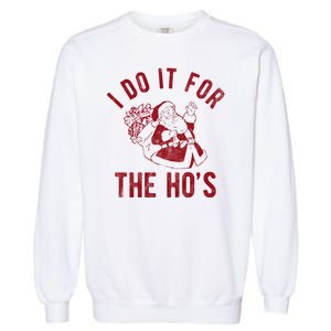 I Do It For The Hos Funny Santa Claus Christmas Holiday Garment-Dyed Sweatshirt