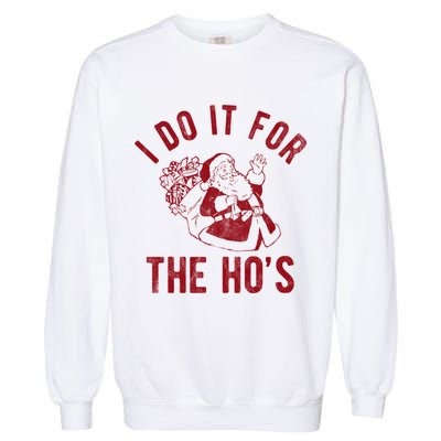 I Do It For The Hos Funny Santa Claus Christmas Holiday Garment-Dyed Sweatshirt