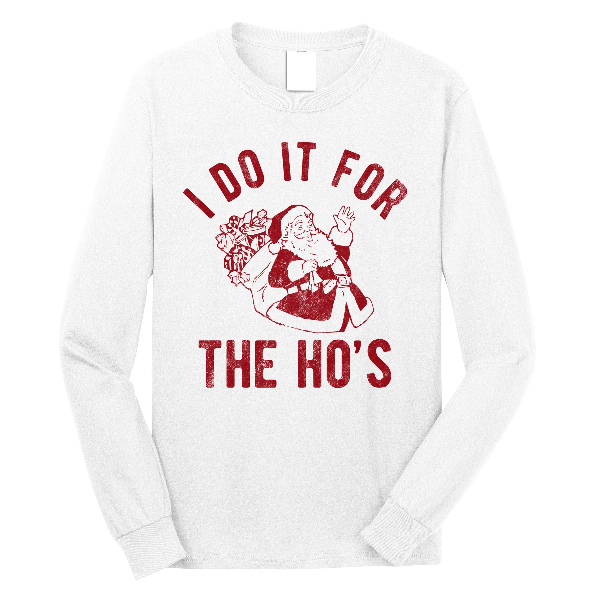 I Do It For The Hos Funny Santa Claus Christmas Holiday Long Sleeve Shirt