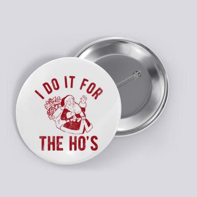 I Do It For The Hos Funny Santa Claus Christmas Holiday Button