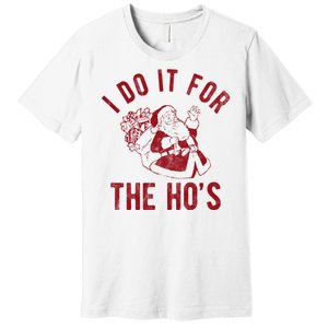 I Do It For The Hos Funny Santa Claus Christmas Holiday Premium T-Shirt