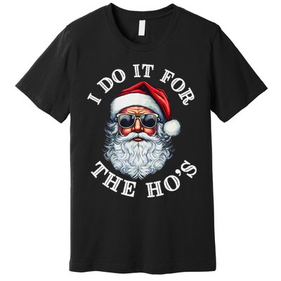 I Do It For The Hos Funny Inappropriate Christmas Santa Face Gift Premium T-Shirt