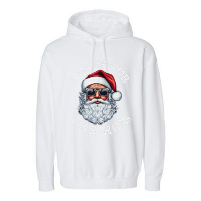 I Do It For The Hos Funny Inappropriate Christmas Santa Face Gift Garment-Dyed Fleece Hoodie